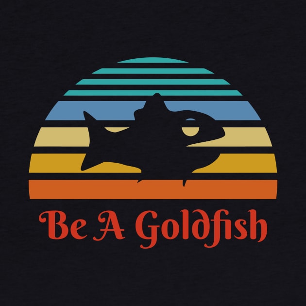 Vintage Be A Goldfish by Dotty42